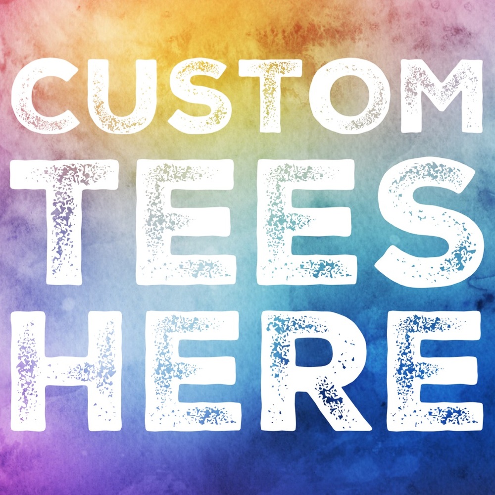 CUSTOM TEES HERE